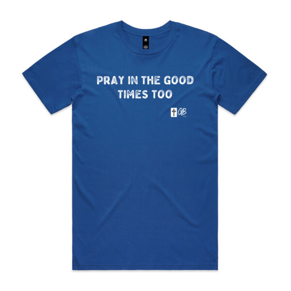 Pray In The Good Times Too - T-shirt Thumbnail